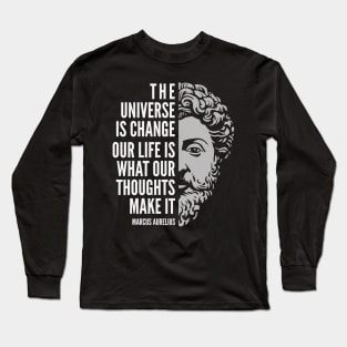 Marcus Aurelius Quote: The Universe is Change Long Sleeve T-Shirt